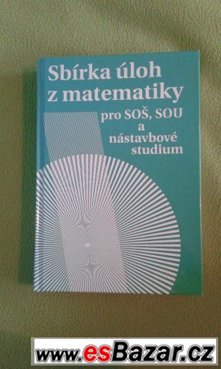 Sbírka úloh z matematiky - pro SOŠ, SOU a nástavbové studiu