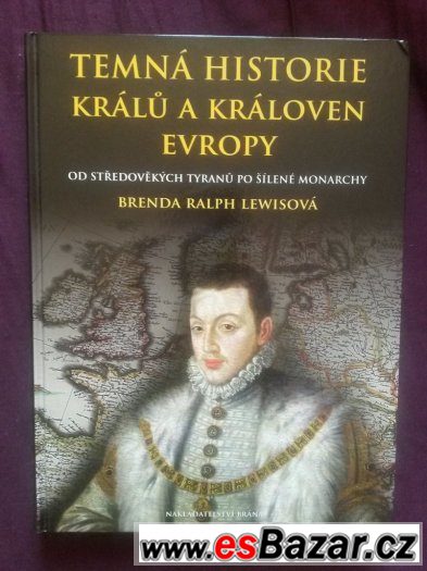Temná historie králů a královen Evropy - Brenda Ralph Lewis