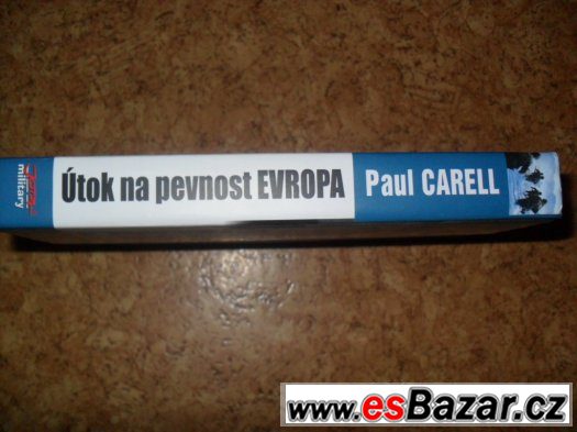 PAUL CARELL:Útok na pevnost Evropa:Invaze 1944 očima poraž.