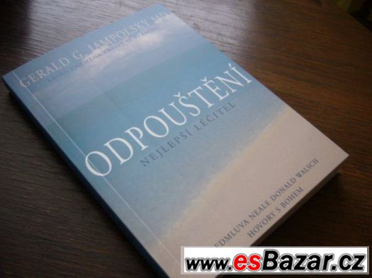 Odpouštění. Nejlepší léčitel - Gerald G. Jampolsky Odpouštění. Nejlepší léčitel - Gerald G. Jampolsky