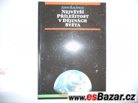 NEJVĚTŠÍ PŘÍLEŽITOST V DĚJINÁCH SVĚTA -JOHN KALENCH