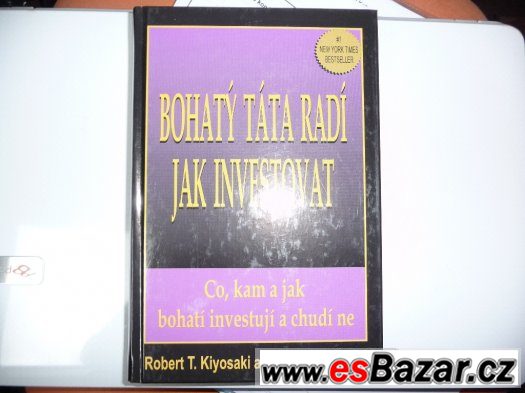 BOHATÝ TÁTA RADÍ JAK INVESTOVAT -R.T.Kiyosaki