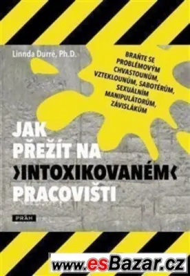 Jak přežít na „intoxikovaném“ pracovišti -Linnda Durré