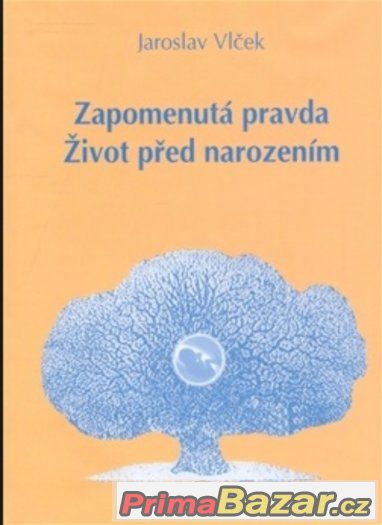 Zapomenutá pravda Život před narozením - Jaroslav Vlček