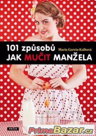 101 způsobů, jak mučit manžela - Maria Garcia-Kalbová