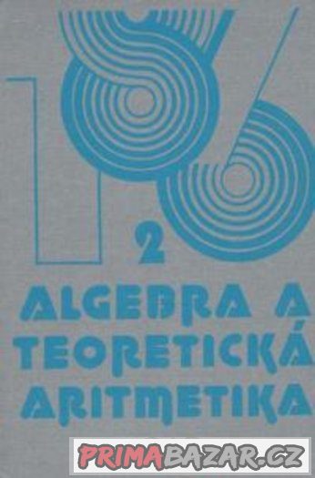 Algebra a teoretická aritmetika - Blažek, Calda Algebra a teoretická aritmetika - Blažek, Calda