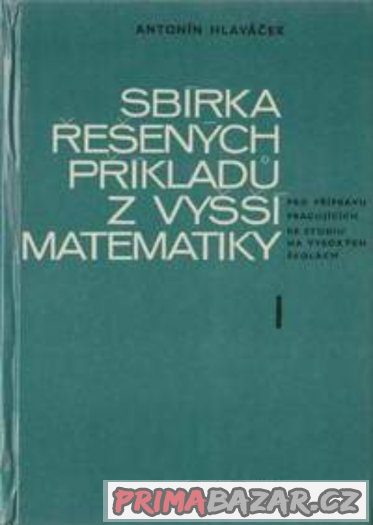 Sbírka řešených příkladů z vyšší matematiky I a II -Hlaváček