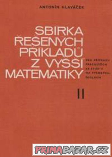 Sbírka řešených příkladů z vyšší matematiky I a II -Hlaváček