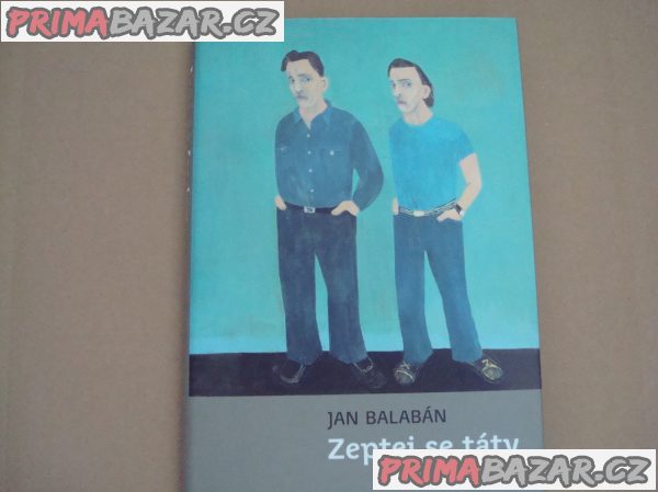 Jan Balabán: Zeptej se táty Jan Balabán: Zeptej se táty