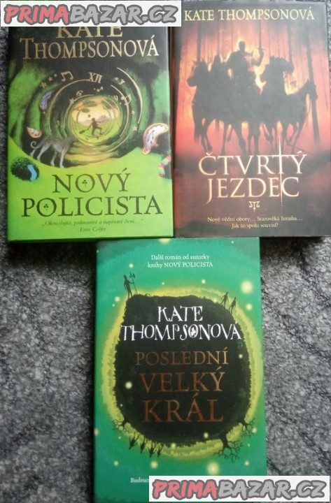 Kate Thompson:NOVÝ POLICISTA,ČTVRTÝ JEZDEC,POSLEDNÍ VELKÝ KRÁL