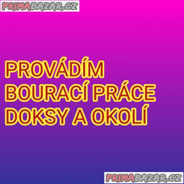 PROVÁDÍM BOURACÍ PRÁCE DOKSY A OKOLÍ