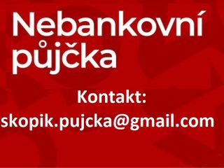 Nabídka rychlé půjčky: skopik.pujcka@gmail.com
